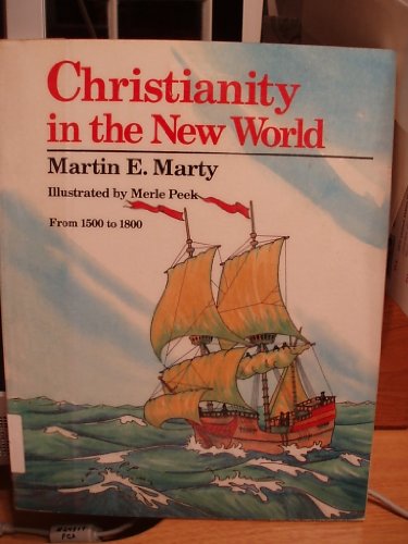 Christianity in the New World: From 1500 to 1800 (Bold Step Research Series) by Martin E. Marty