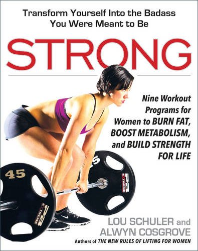 Strong: Nine Workout Programs for Women to Burn Fat, Boost Metabolism, and Build Strength for Life by Lou Schuler