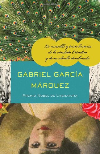 La incre&iacute;ble y triste historia de la c&aacute;ndida Er&eacute;ndira y de su abuela desalmada by Gabriel García Márquez
