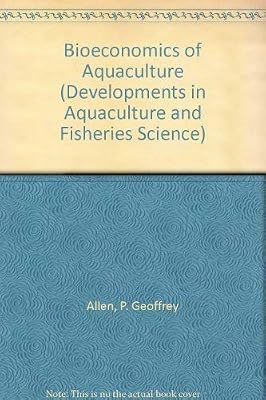 Bioeconomics of Aquaculture (DEVELOPMENTS IN AQUACULTURE AND FISHERIES SCIENCE)