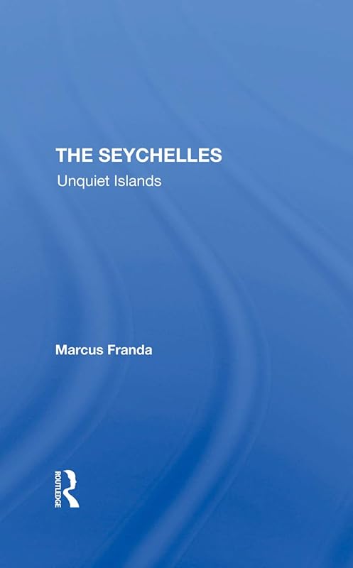 The Seychelles: Unquiet Islands by Marcus Franda