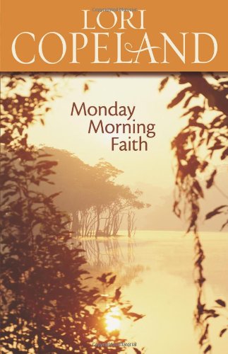 Monday Morning Faith by Lori Copeland