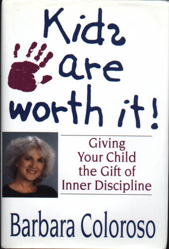 Kids Are Worth It!: Giving Your Child the Gift of Inner Discipline by Barbara Coloroso