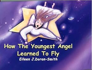 How the Youngest Angel Learned to Fly by Eileen J. Doran-Smith