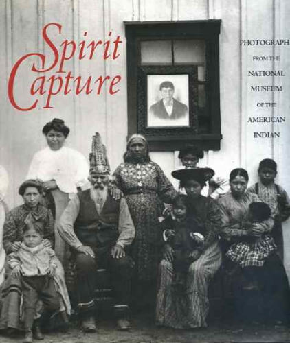 Spirit Capture; Photographs from the National Museum of the American Indian by Tim Johnson