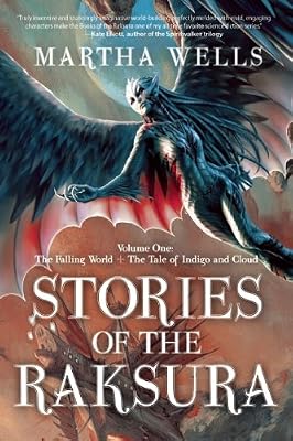 Stories of the Raksura: Volume One: The Falling World &amp; The Tale of Indigo and Cloud