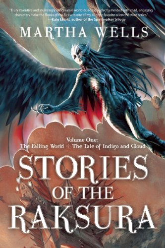 Stories of the Raksura: Volume One: The Falling World &amp; The Tale of Indigo and Cloud by Martha Wells