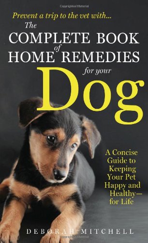 The Complete Book of Home Remedies for Your Dog by Deborah Mitchell