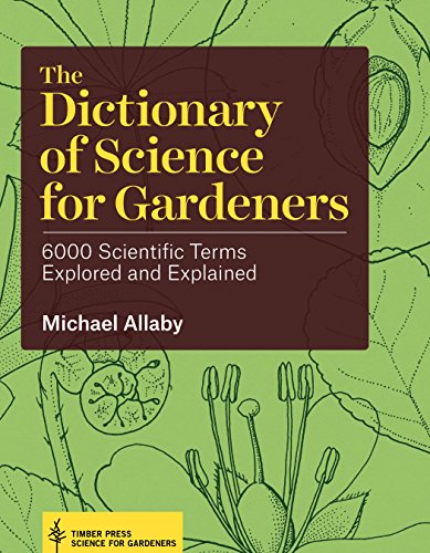 The Dictionary of Science for Gardeners: 6000 Scientific Terms Explored and Explained by Michael Allaby