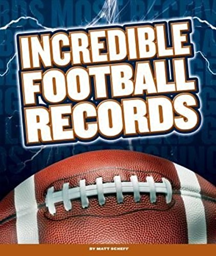 Incredible Football Records (Incredible Sports Records) by Matt Scheff