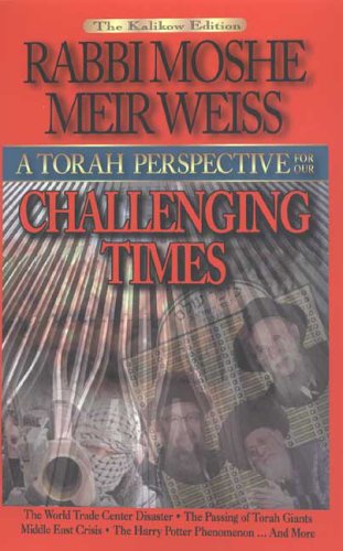 A Torah Perspective for Our Challenging Times by Moshe Meir Weiss