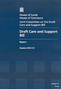 Draft Care And Support Bill Report, Session 2012-13 - Report, Together With Formal Minutes: House Of Lords Paper 143 Session 2012-13