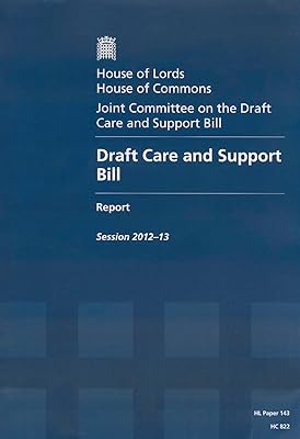 Draft Care And Support Bill Report, Session 2012-13 - Report, Together With Formal Minutes: House Of Lords Paper 143 Session 2012-13