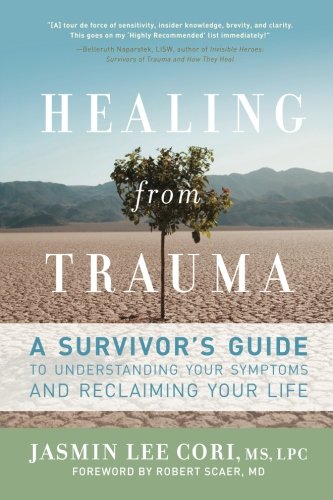Healing from Trauma: A Survivor's Guide to Understanding Your Symptoms and Reclaiming Your Life by Jasmin Lee Cori