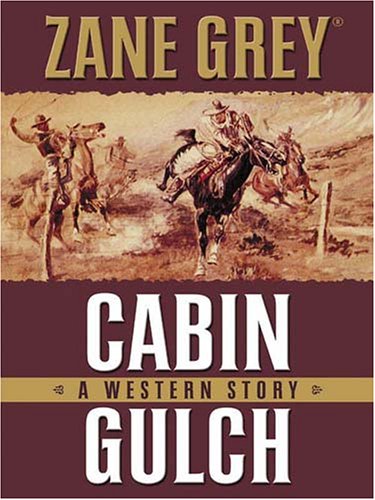 Five Star First Edition Westerns - Cabin Gulch: A Western Story by Zane Grey