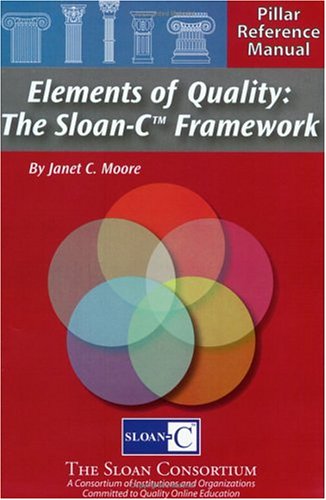 Elements of Quality: The Sloan-C Framework by Janet C. Moore