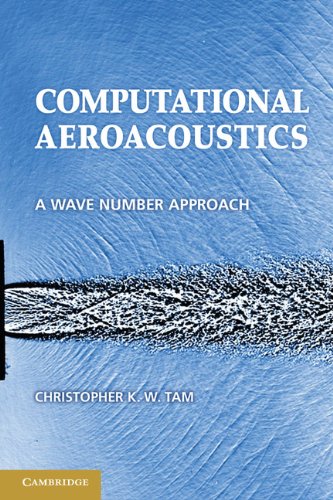 Computational Aeroacoustics: A Wave Number Approach (Cambridge Aerospace Series Book 33) by Christopher K. W. Tam