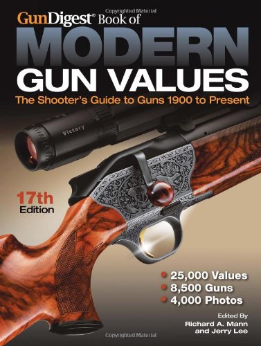 The Gun Digest Book of Modern Gun Values: The Shooter's Guide to Guns 1900 to Present by Richard A Mann