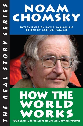 How the World Works (Real Story (Soft Skull Press)) by Noam Chomsky