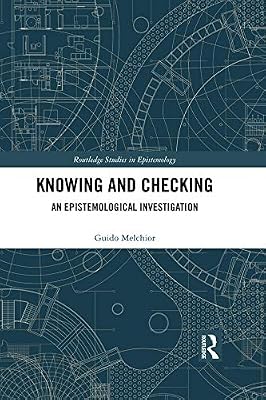Knowing and Checking: An Epistemological Investigation (Routledge Studies in Epistemology)