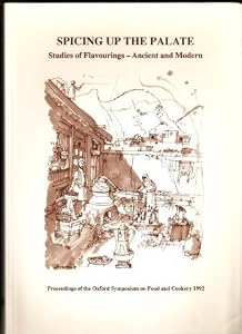 Spicing up the palate: studies of flavourings-ancient and modern : proceedings of the Oxford Symposium on Food and Cookery 1992 by Harlan Walker