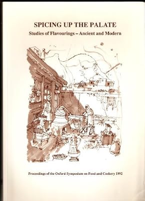 Spicing up the palate: studies of flavourings-ancient and modern : proceedings of the Oxford Symposium on Food and Cookery 1992