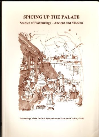 Spicing up the palate: studies of flavourings-ancient and modern : proceedings of the Oxford Symposium on Food and Cookery 1992 by Harlan Walker