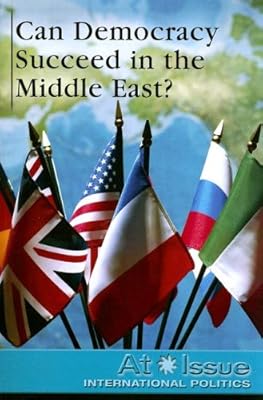 Can Democracy Succeed in the Middle East? (At Issue Series)