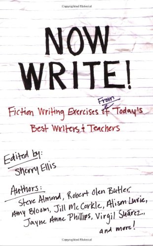 Now Write!: Fiction Writing Exercises from Today's Best Writers and Teachers by Sherry Ellis