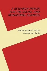 A Research Primer for the Social and Behavioral Sciences by Miriam Schapiro Grosof