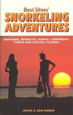 Best Dives' Snorkeling Adventures : A Guide to the Bahamas, Bermuda, Caribbean, Hawaii & Florida Keys