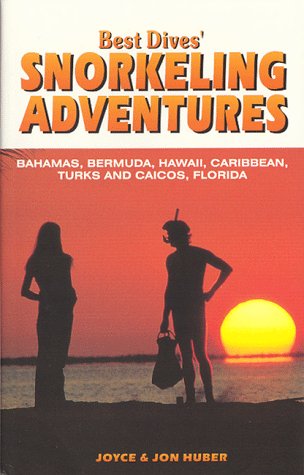 Best Dives' Snorkeling Adventures : A Guide to the Bahamas, Bermuda, Caribbean, Hawaii & Florida Keys by Joyce Huber