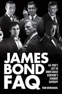 James Bond FAQ: All That's Left to Know About Everyone's Favorite Superspy (Faq Series)