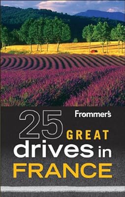 Frommer'sÂ 25 Great Drives in France