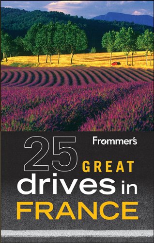 Frommer'sÂ 25 Great Drives in France by Penny Phenix