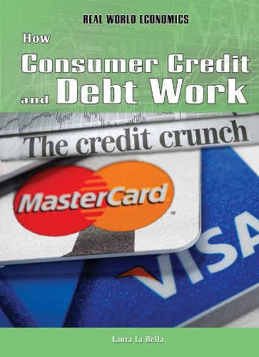 How Consumer Credit and Debt Work (Real World Economics) by Laura La Bella