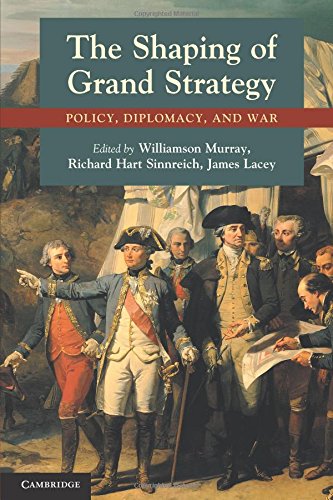 The Shaping of Grand Strategy: Policy, Diplomacy, and War by Williamson Murray