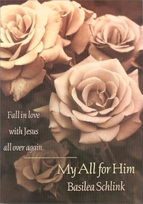 My All for Him: Fall in Love With Jesus All over Again