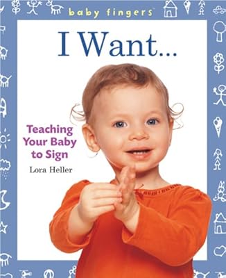 Baby Fingers: I Want . . .: Teaching Your Baby to Sign