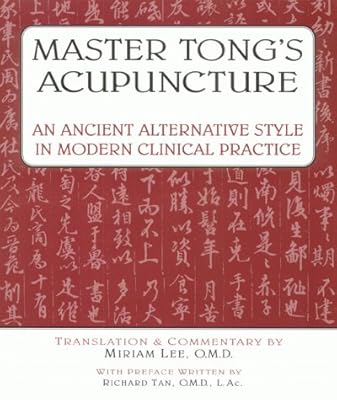 Master Tong's Acupuncture: An Ancient Alternative Style in Modern Clinical Practice