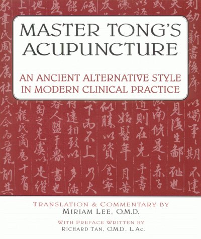 Master Tong's Acupuncture: An Ancient Alternative Style in Modern Clinical Practice by Miriam Lee