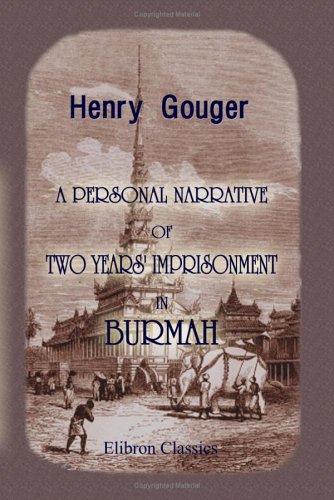 A Personal Narrative of Two Years' Imprisonment in Burmah, 1824-26: With Illustrations by Henry Gouger