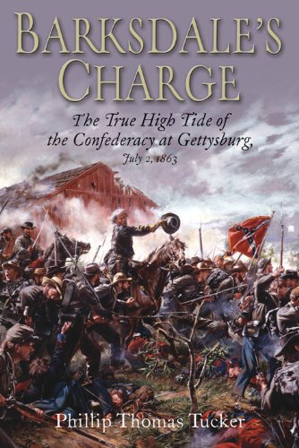 Barksdale's Charge: The True High Tide of the Confederacy at Gettysburg, July 2, 1863 by Phillip Thomas Tucker