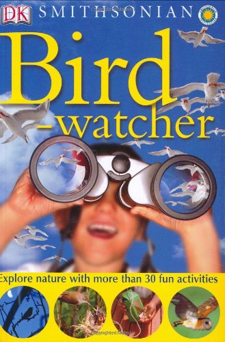 Smithsonian: Bird-watcher (DK Smithsonian Nature Activity Guides) by David Burnie