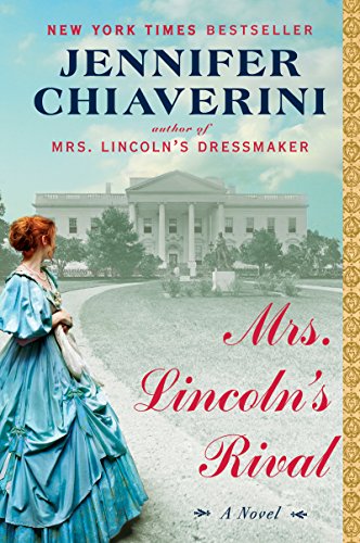 Mrs. Lincoln's Rival: A Novel by Jennifer Chiaverini