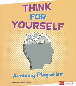 Think for Yourself: Avoiding Plagiarism (Fact Finders)