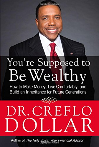 You're Supposed to Be Wealthy: How to Make Money, Live Comfortably, and by Creflo Dollar