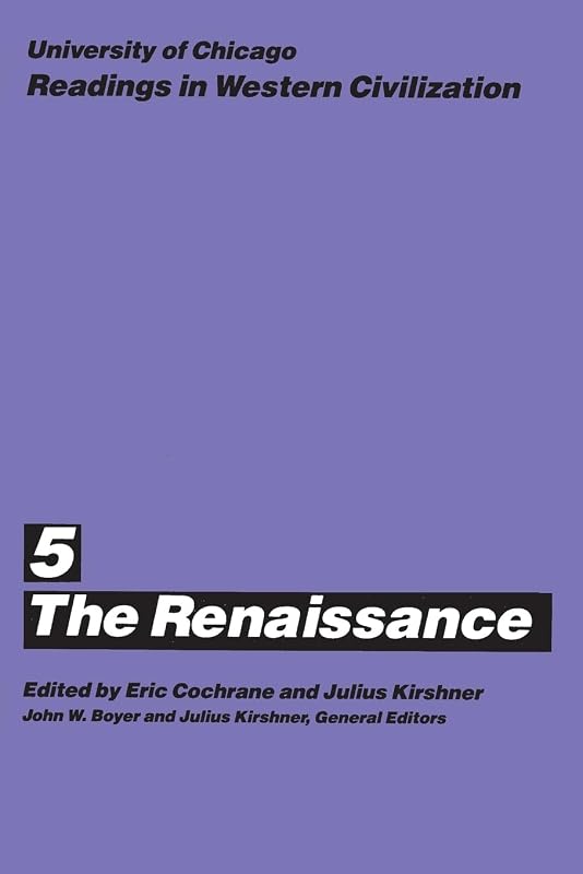 University of Chicago Readings in Western Civilization, Volume 5: The Renaissance (Volume 5) by Eric Cochrane