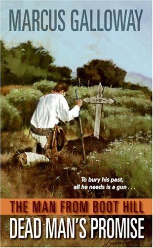 The Man From Boot Hill: Dead Man's Promise by Marcus Galloway
