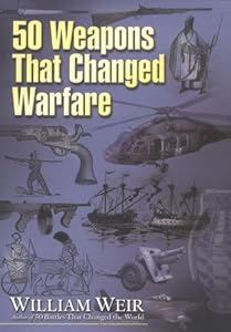 50 Weapons That Changed Warfare
